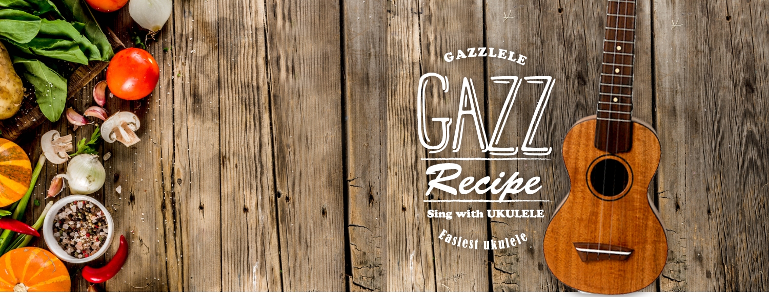 GAZZLELE GAZZ/ Recipe/ Sing with UKULELE/ Easiest ukulele